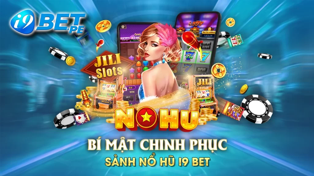 Bí mật chinh phục sảnh nổ hũ i9bet