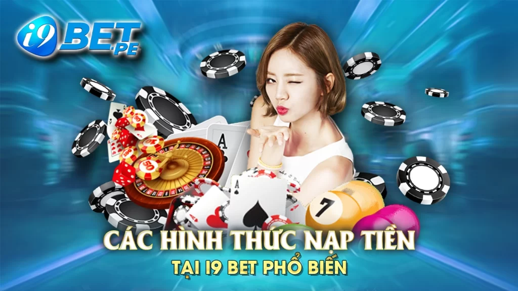 Các hình thức nạp tiền i9bet phổ biến