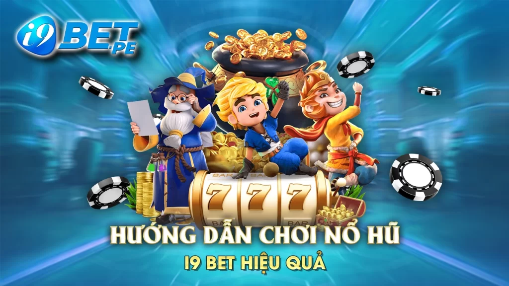 Hướng dẫn chơi nổ hũ i9bet hiệu quả