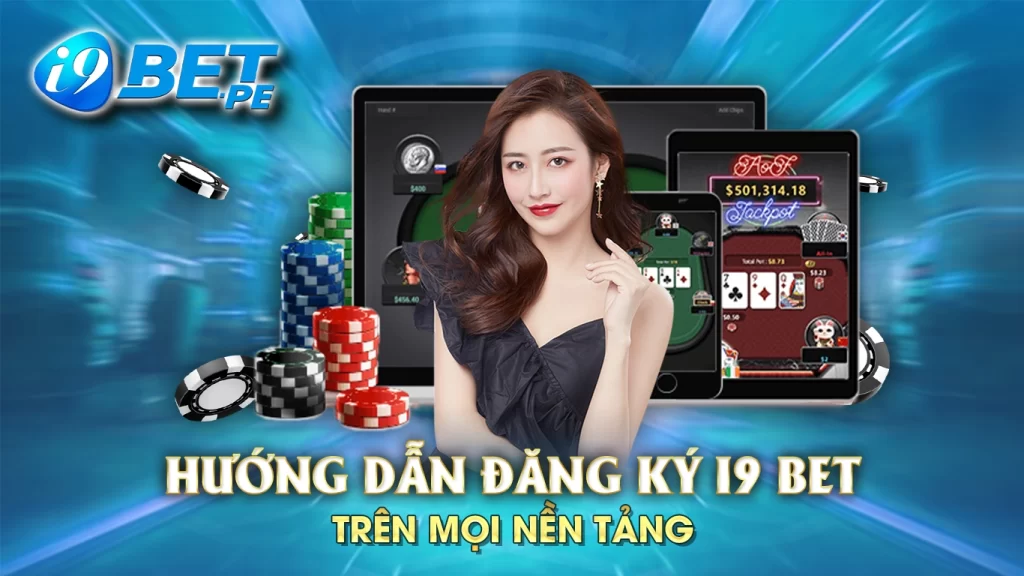 Hướng dẫn đăng ký i9bet trên mọi nền tảng