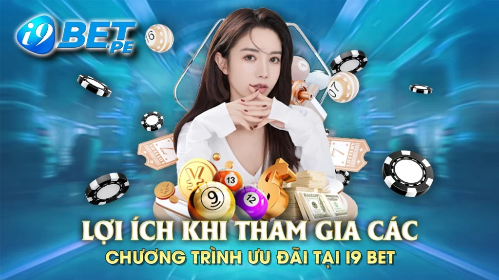 Lợi ích khi tham gia các chương trình ưu đãi tại i9bet